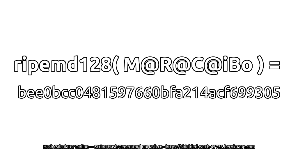 ripemd128( M@R@C@iBo ) = bee0bcc0481597660bfa214acf699305 | unHash.co