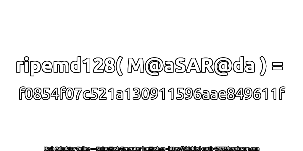 ripemd128( M@aSAR@da ) = f0854f07c521a130911596aae849611f | unHash.co