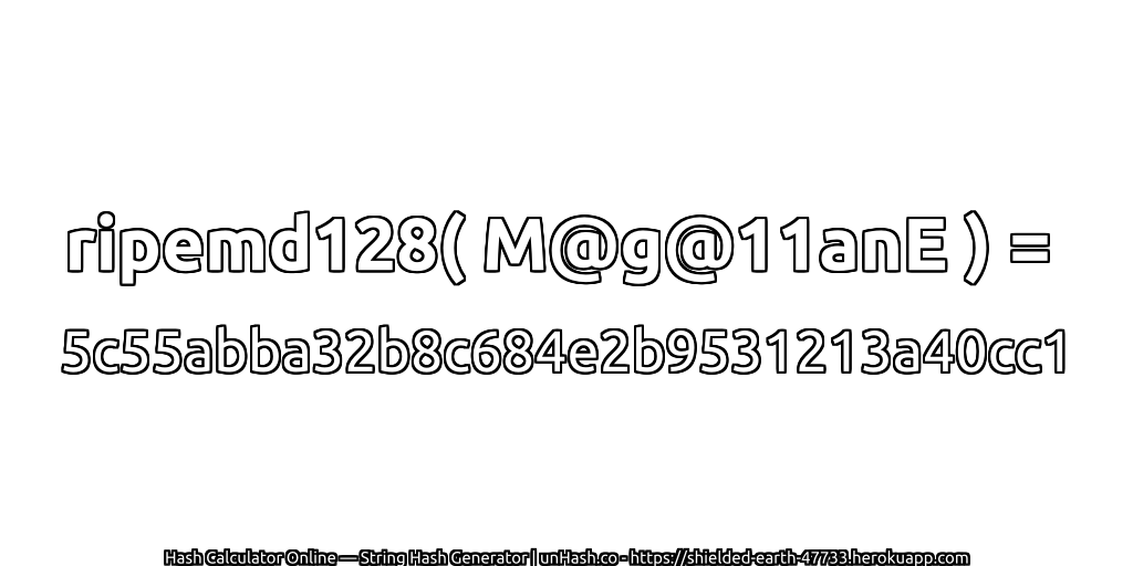 ripemd128( M@g@11anE ) = 5c55abba32b8c684e2b9531213a40cc1 | unHash.co