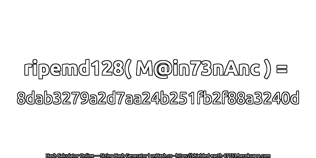 ripemd128( M@in73nAnc ) = 8dab3279a2d7aa24b251fb2f88a3240d | unHash.co