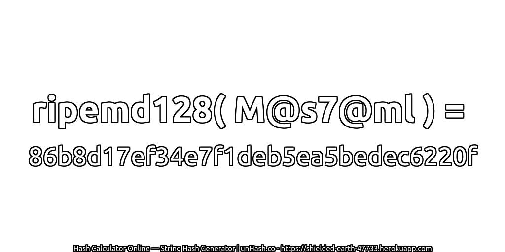 ripemd128( M@s7@ml ) = 86b8d17ef34e7f1deb5ea5bedec6220f | unHash.co