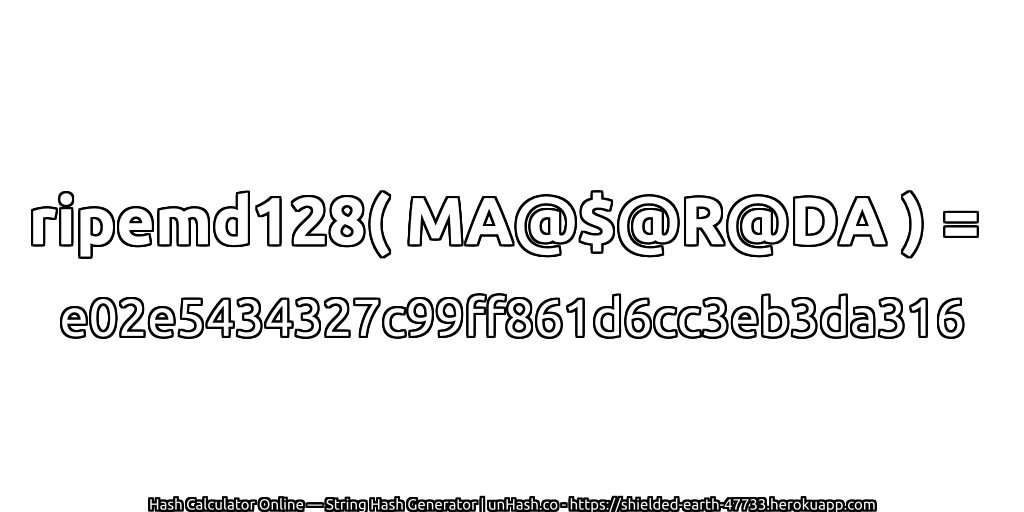 ripemd128( MA@$@R@DA ) = e02e5434327c99ff861d6cc3eb3da316 | unHash.co