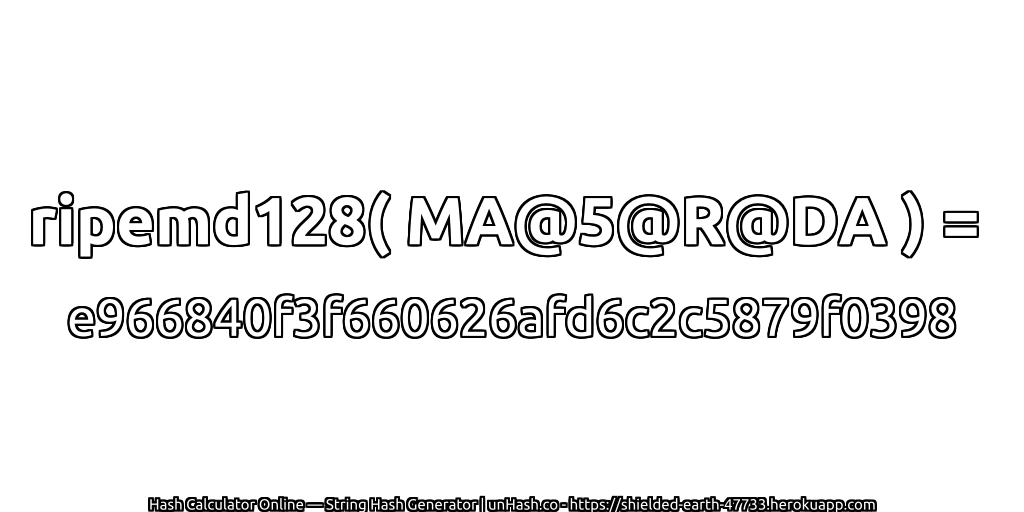 ripemd128( MA@5@R@DA ) = e966840f3f660626afd6c2c5879f0398 | unHash.co