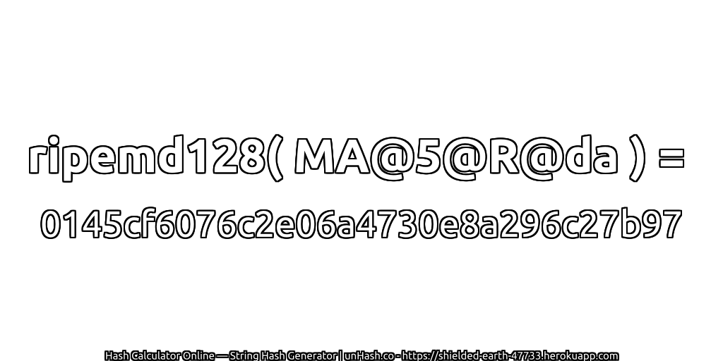 ripemd128( MA@5@R@da ) = 0145cf6076c2e06a4730e8a296c27b97 | unHash.co