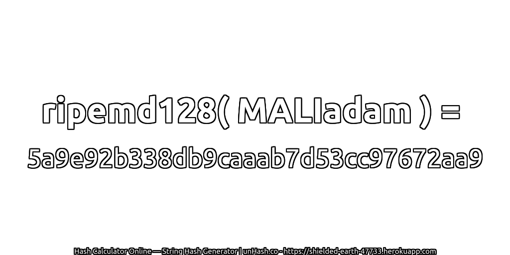 ripemd128( MALIadam ) = 5a9e92b338db9caaab7d53cc97672aa9 | unHash.co