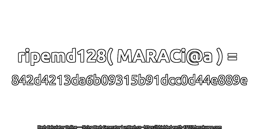 ripemd128( MARACi@a ) = 842d4213da6b09315b91dcc0d44e889e | unHash.co