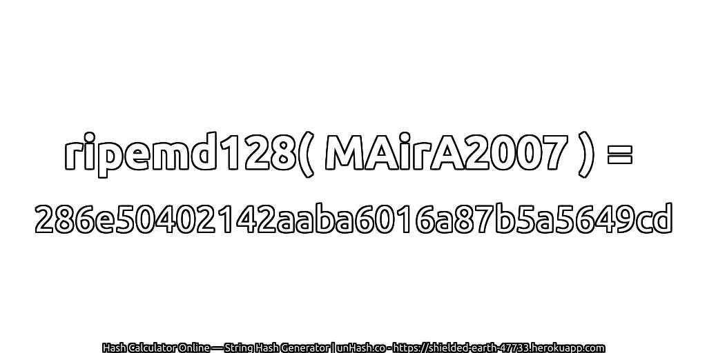ripemd128( MAirA2007 ) = 286e50402142aaba6016a87b5a5649cd | unHash.co