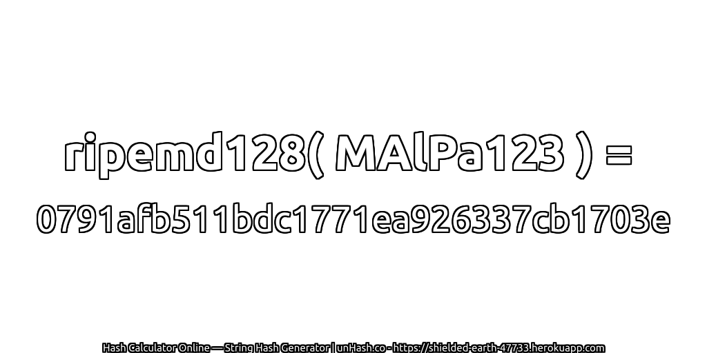 ripemd128( MAlPa123 ) = 0791afb511bdc1771ea926337cb1703e | unHash.co