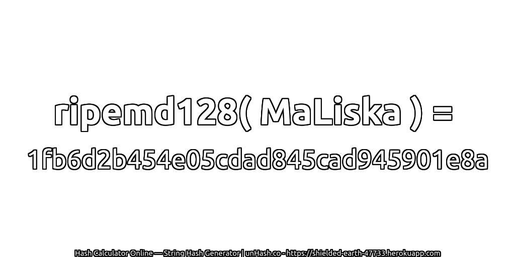 ripemd128( MaLiska ) = 1fb6d2b454e05cdad845cad945901e8a | unHash.co