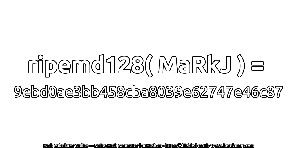 ripemd128( MaRkJ ) = 9ebd0ae3bb458cba8039e62747e46c87 | unHash.co