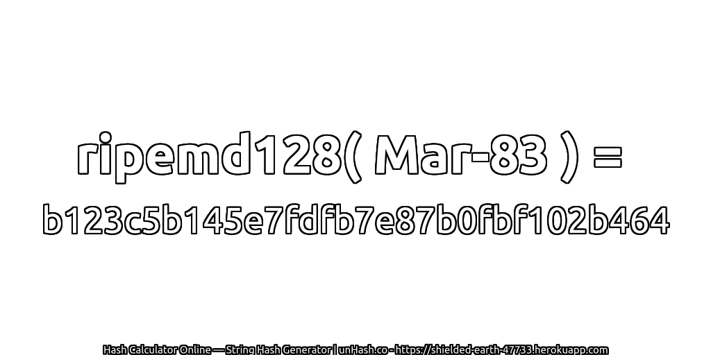 ripemd128( Mar-83 ) = b123c5b145e7fdfb7e87b0fbf102b464 | unHash.co