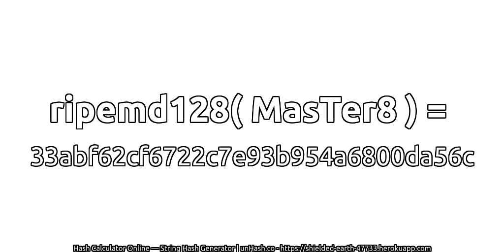 ripemd128( MasTer8 ) = 33abf62cf6722c7e93b954a6800da56c | unHash.co