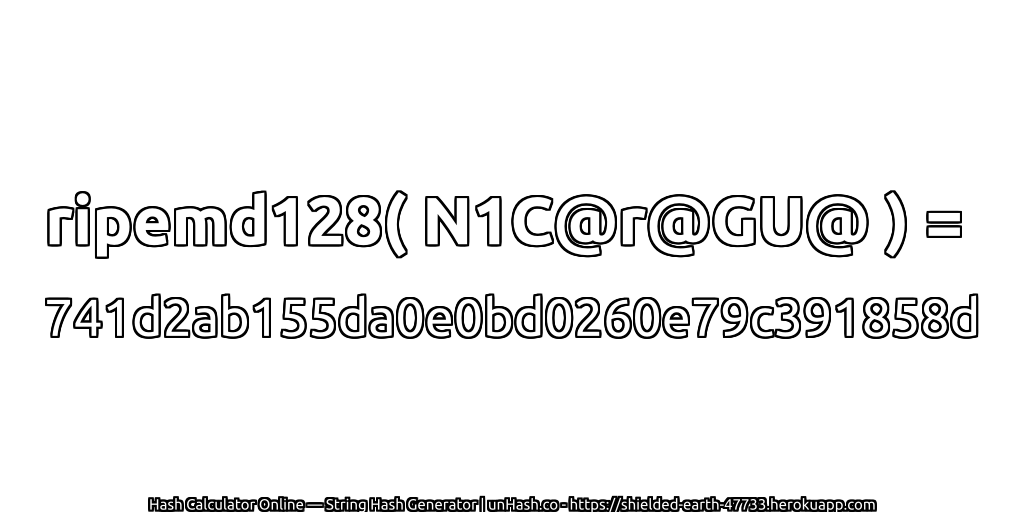 ripemd128( N1C@r@GU@ ) = 741d2ab155da0e0bd0260e79c391858d | unHash.co