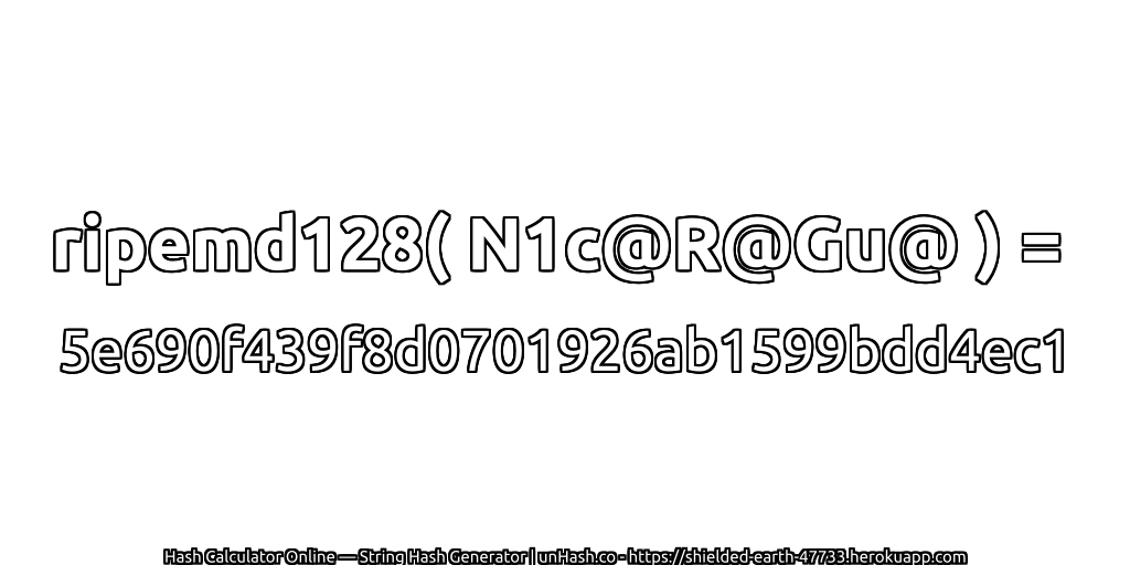 ripemd128( N1c@R@Gu@ ) = 5e690f439f8d0701926ab1599bdd4ec1 | unHash.co