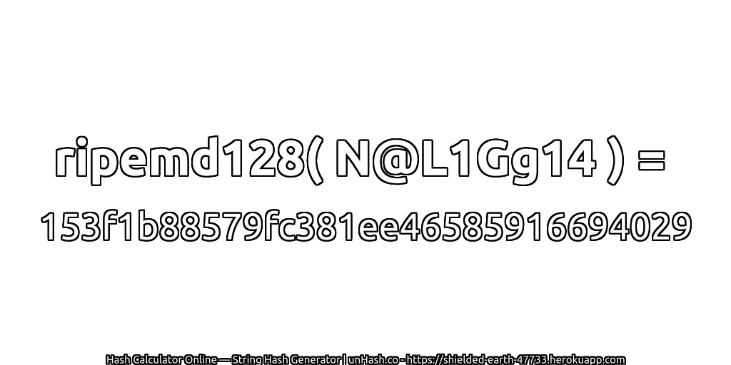 ripemd128( N@L1Gg14 ) = 153f1b88579fc381ee46585916694029 | unHash.co