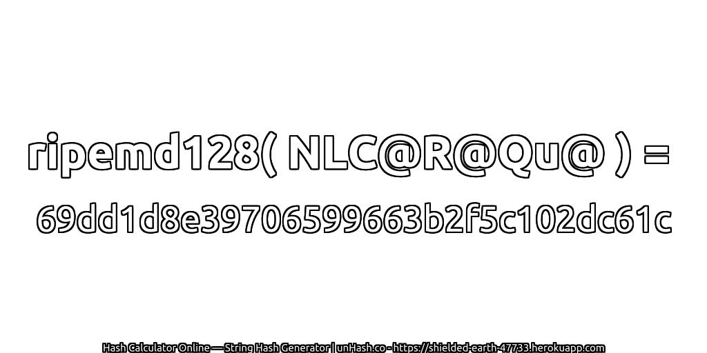 ripemd128( NLC@R@Qu@ ) = 69dd1d8e39706599663b2f5c102dc61c | unHash.co