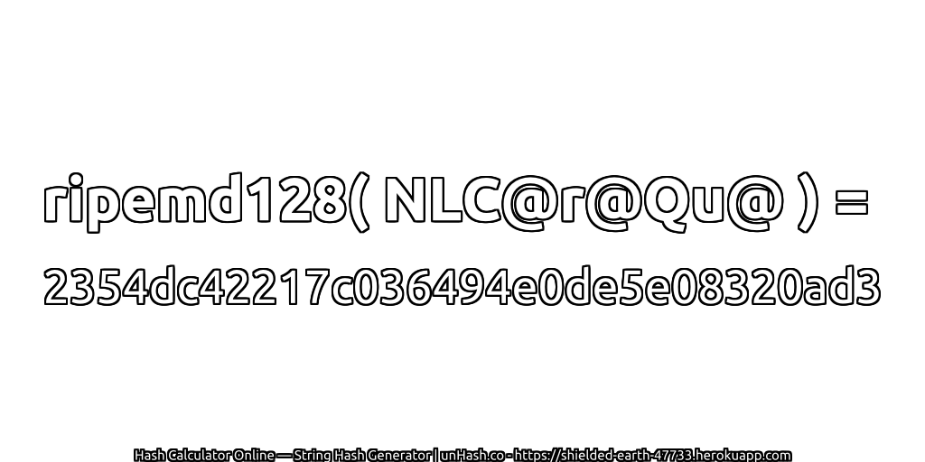 ripemd128( NLC@r@Qu@ ) = 2354dc42217c036494e0de5e08320ad3 | unHash.co