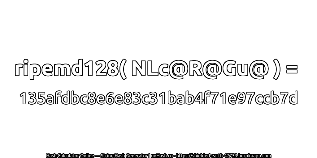 ripemd128( NLc@R@Gu@ ) = 135afdbc8e6e83c31bab4f71e97ccb7d | unHash.co