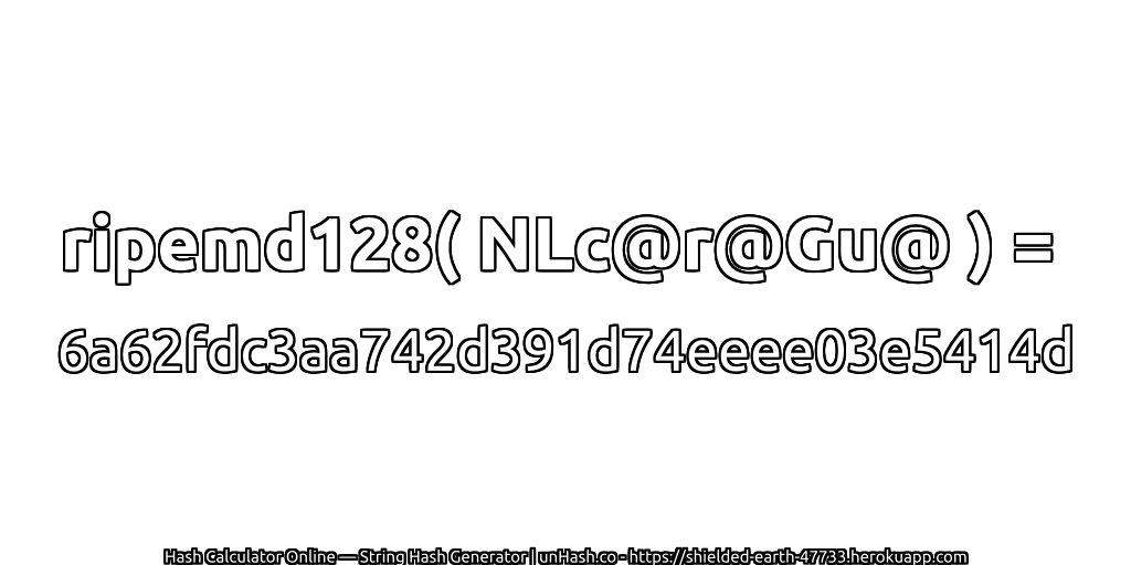 ripemd128( NLc@r@Gu@ ) = 6a62fdc3aa742d391d74eeee03e5414d | unHash.co