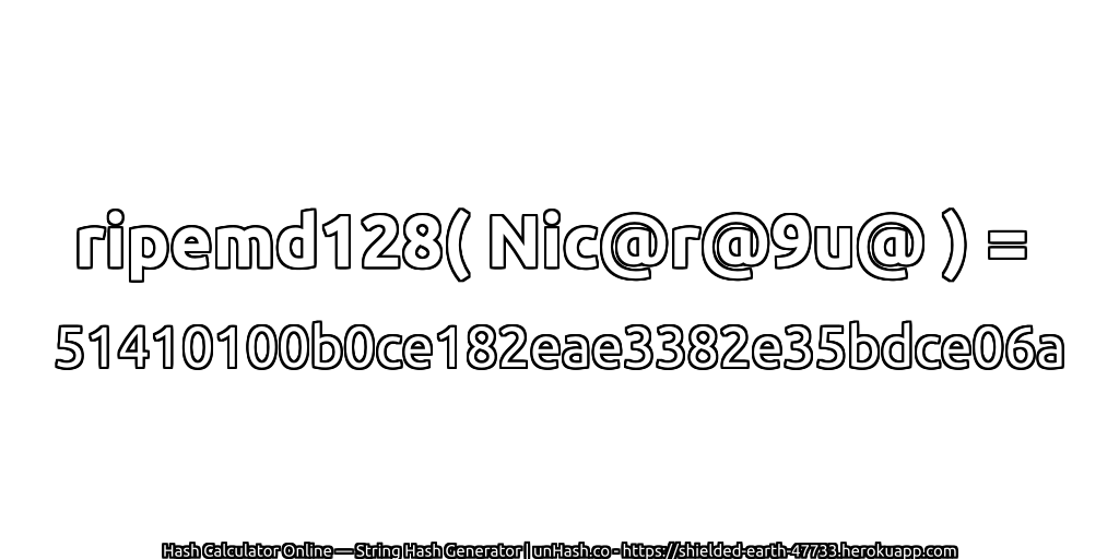 ripemd128( Nic@r@9u@ ) = 51410100b0ce182eae3382e35bdce06a | unHash.co