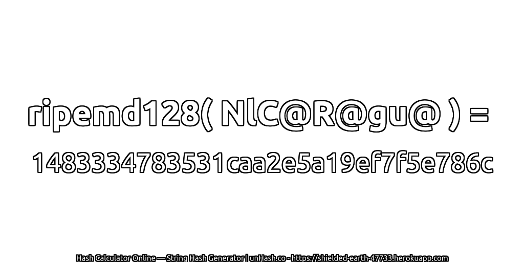 ripemd128( NlC@R@gu@ ) = 1483334783531caa2e5a19ef7f5e786c | unHash.co