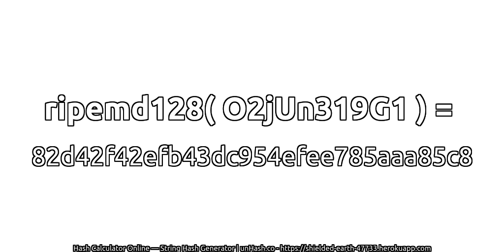 ripemd128( O2jUn319G1 ) = 82d42f42efb43dc954efee785aaa85c8 | unHash.co