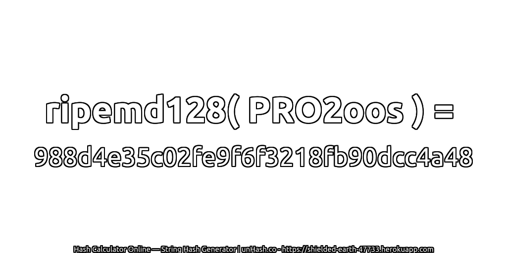 ripemd128( PRO2oos ) = 988d4e35c02fe9f6f3218fb90dcc4a48 | unHash.co