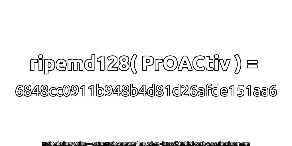 ripemd128( PrOACtiv ) = 6848cc0911b948b4d81d26afde151aa6 | unHash.co