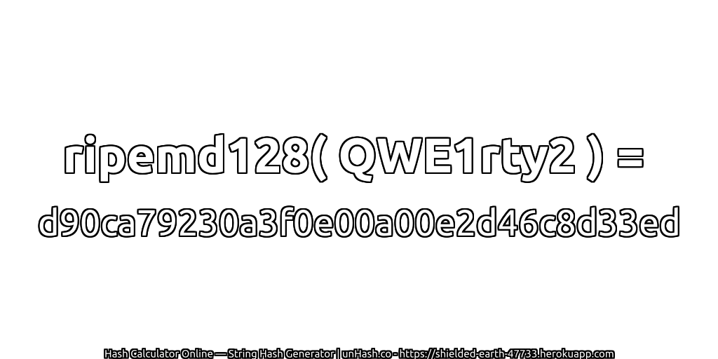 ripemd128( QWE1rty2 ) = d90ca79230a3f0e00a00e2d46c8d33ed | unHash.co