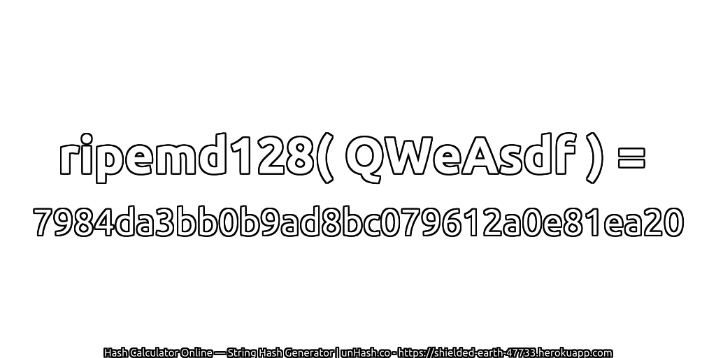 ripemd128( QWeAsdf ) = 7984da3bb0b9ad8bc079612a0e81ea20 | unHash.co