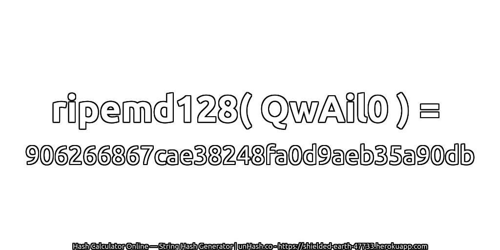 ripemd128( QwAil0 ) = 906266867cae38248fa0d9aeb35a90db | unHash.co