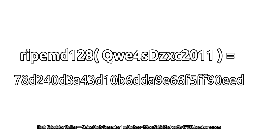 ripemd128( Qwe4sDzxc2011 ) = 78d240d3a43d10b6dda9e66f5ff90eed | unHash.co