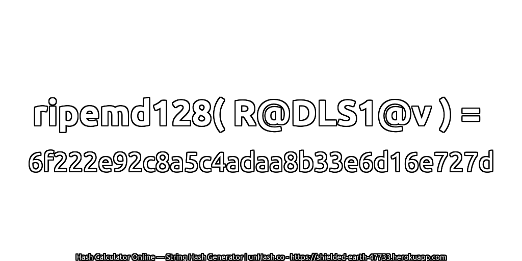 ripemd128( R@DLS1@v ) = 6f222e92c8a5c4adaa8b33e6d16e727d | unHash.co