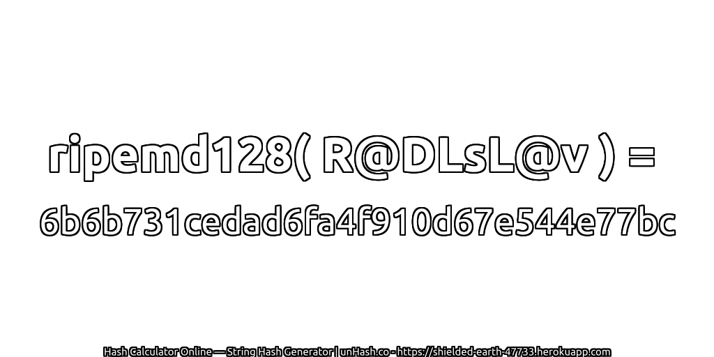 ripemd128( R@DLsL@v ) = 6b6b731cedad6fa4f910d67e544e77bc | unHash.co