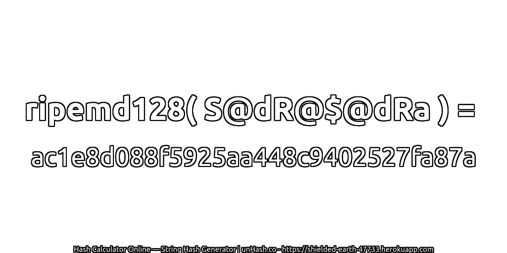 ripemd128( S@dR@$@dRa ) = ac1e8d088f5925aa448c9402527fa87a | unHash.co