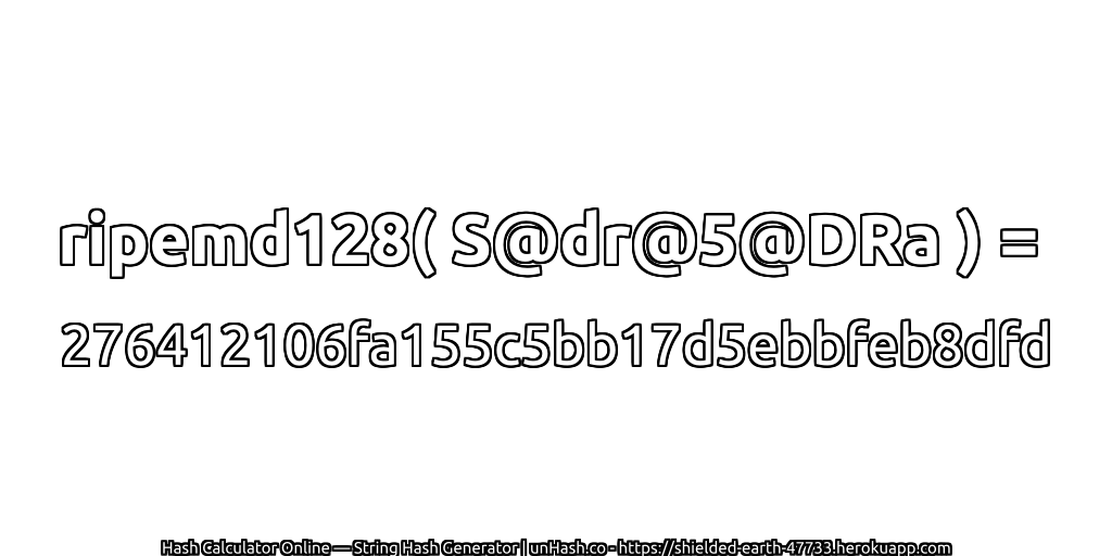 ripemd128( S@dr@5@DRa ) = 276412106fa155c5bb17d5ebbfeb8dfd | unHash.co