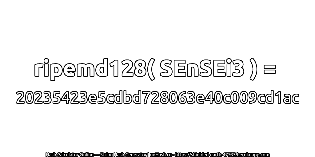 ripemd128( SEnSEi3 ) = 20235423e5cdbd728063e40c009cd1ac | unHash.co