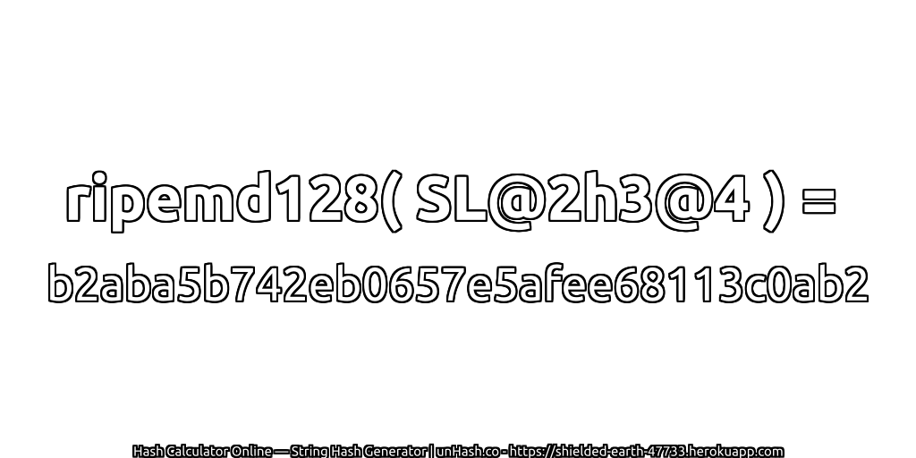 ripemd128( SL@2h3@4 ) = b2aba5b742eb0657e5afee68113c0ab2 | unHash.co