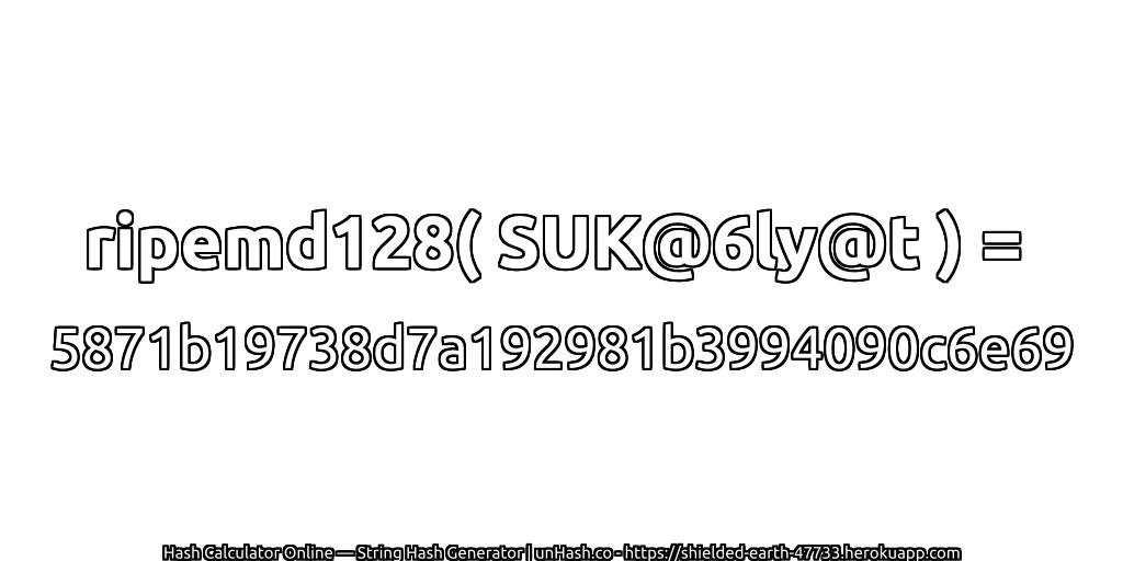 ripemd128( SUK@6ly@t ) = 5871b19738d7a192981b3994090c6e69 | unHash.co