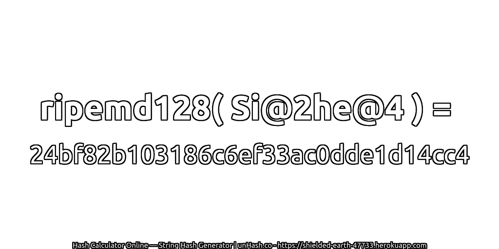 ripemd128( Si@2he@4 ) = 24bf82b103186c6ef33ac0dde1d14cc4 | unHash.co