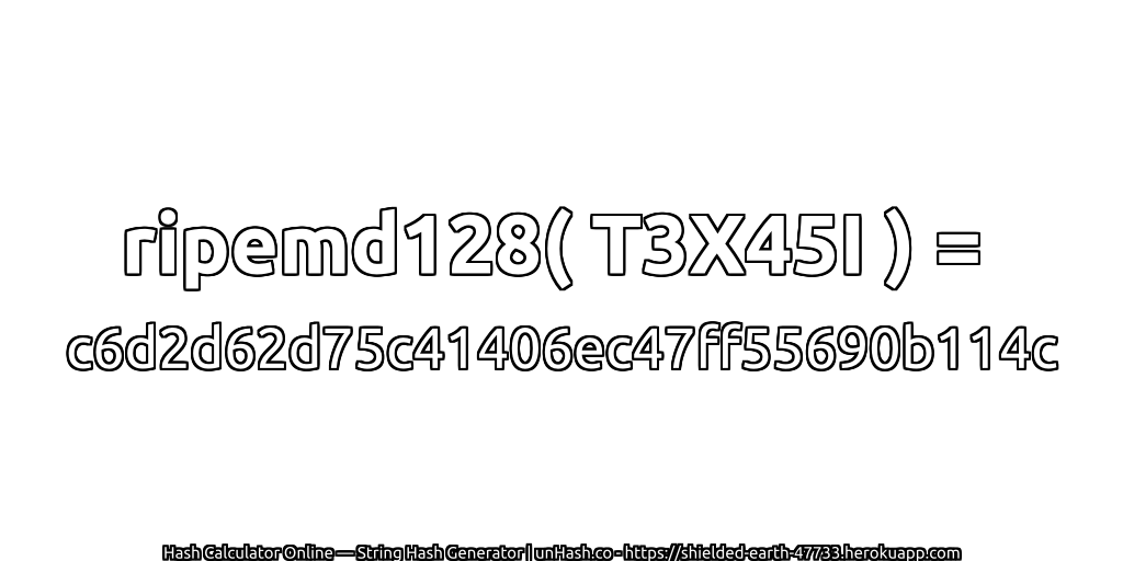 ripemd128( T3X45I ) = c6d2d62d75c41406ec47ff55690b114c | unHash.co