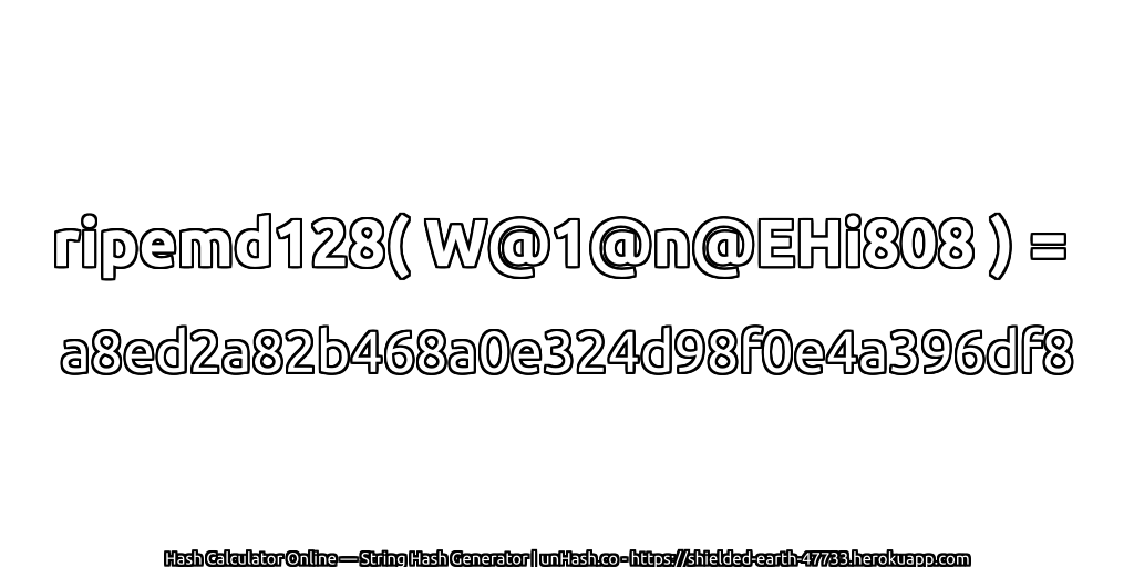 ripemd128( W@1@n@EHi808 ) = a8ed2a82b468a0e324d98f0e4a396df8 | unHash.co