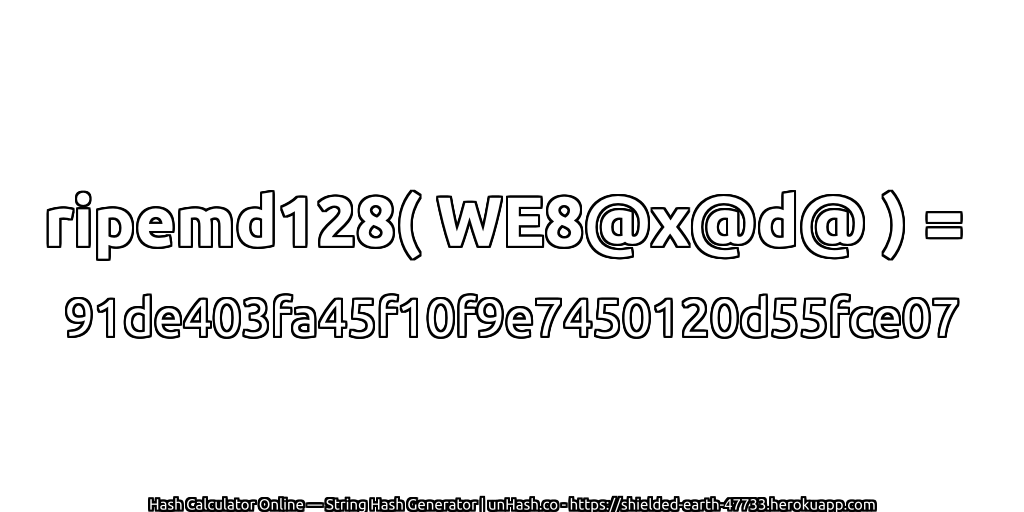 ripemd128( WE8@x@d@ ) = 91de403fa45f10f9e7450120d55fce07 | unHash.co