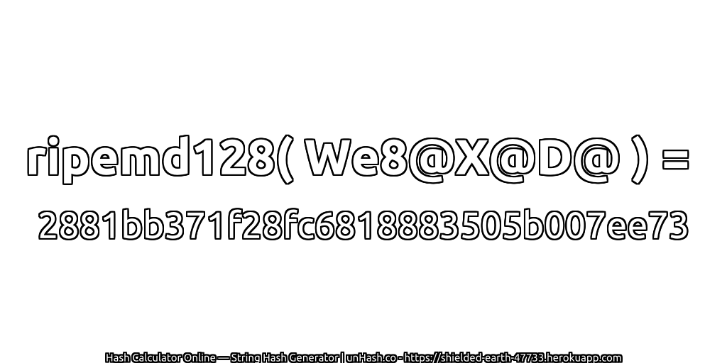 ripemd128( We8@X@D@ ) = 2881bb371f28fc6818883505b007ee73 | unHash.co