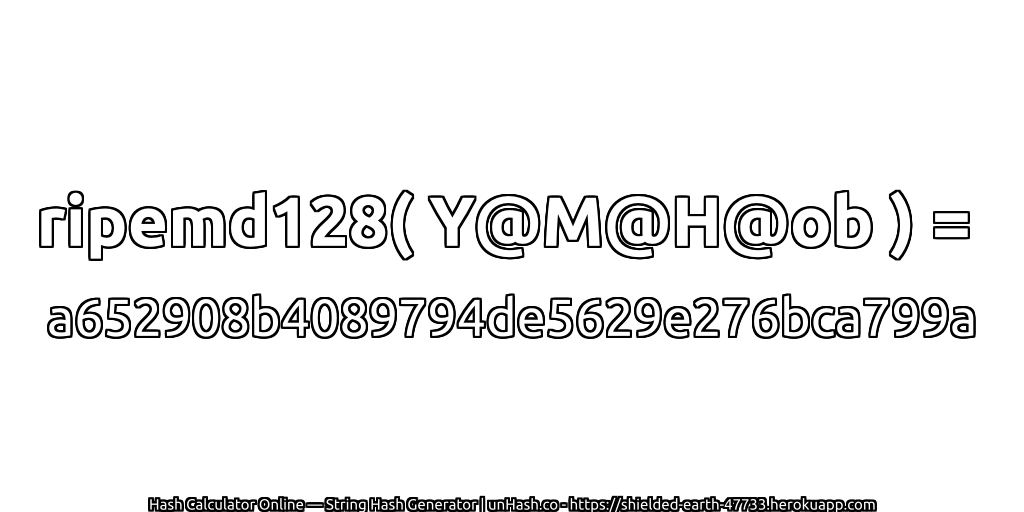 ripemd128( Y@M@H@ob ) = a652908b4089794de5629e276bca799a | unHash.co