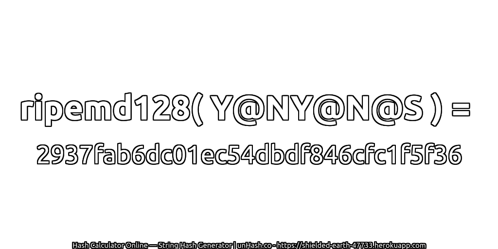 ripemd128( Y@NY@N@S ) = 2937fab6dc01ec54dbdf846cfc1f5f36 | unHash.co