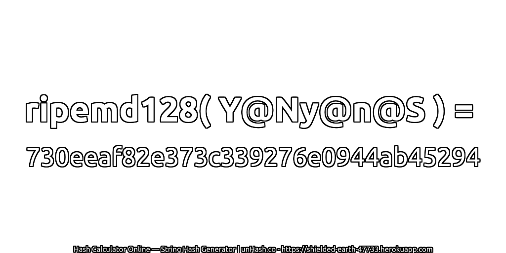 ripemd128( Y@Ny@n@S ) = 730eeaf82e373c339276e0944ab45294 | unHash.co
