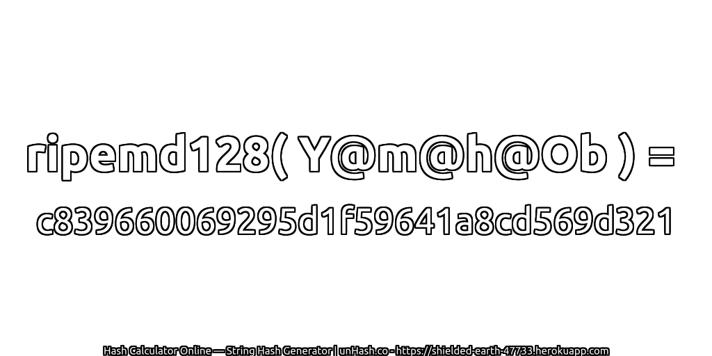 ripemd128( Y@m@h@Ob ) = c839660069295d1f59641a8cd569d321 | unHash.co