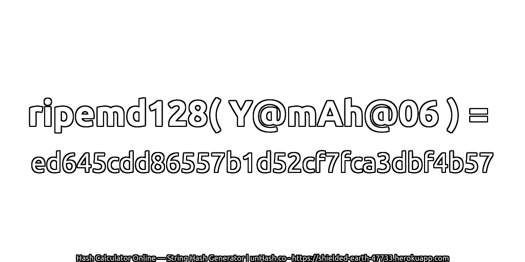 ripemd128( Y@mAh@06 ) = ed645cdd86557b1d52cf7fca3dbf4b57 | unHash.co