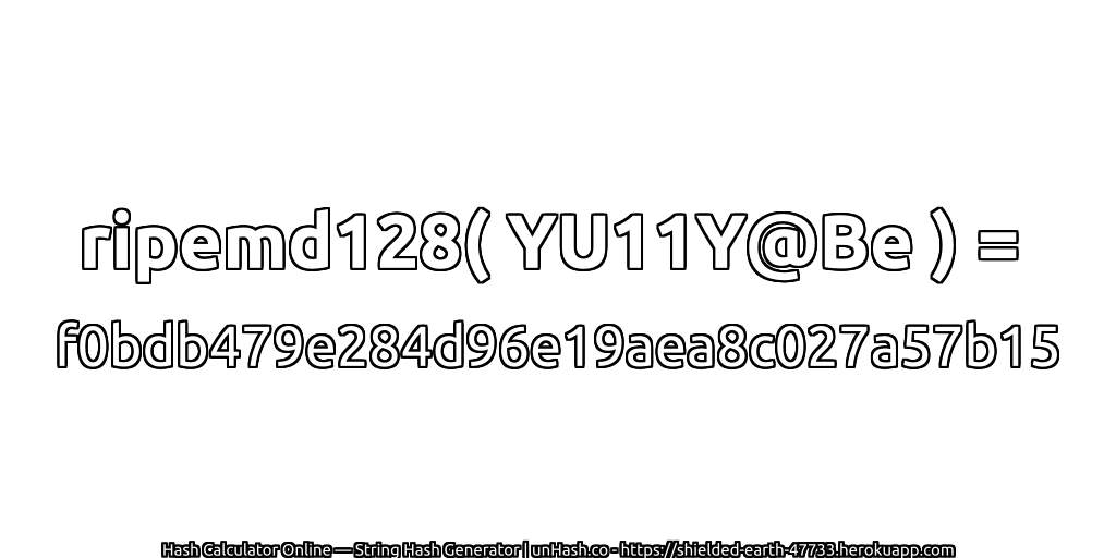 ripemd128( YU11Y@Be ) = f0bdb479e284d96e19aea8c027a57b15 | unHash.co